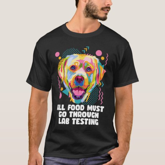 All Food Go Through Lab Testing Funny Labrador Ret Tシャツ (正面)
