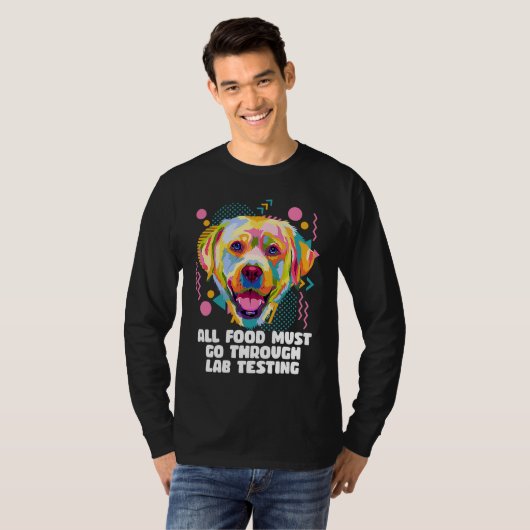 All Food Go Through Lab Testing Funny Labrador Ret Tシャツ (正面フル)