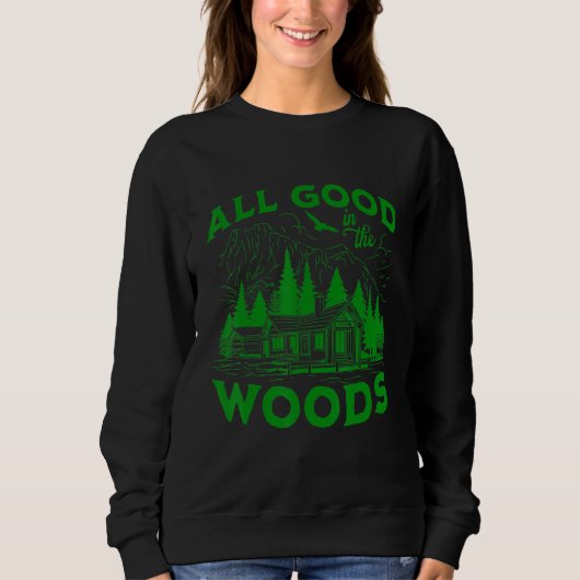 All Good In The Woods Outdoors Wilderness Camping  スウェットシャツ (正面)
