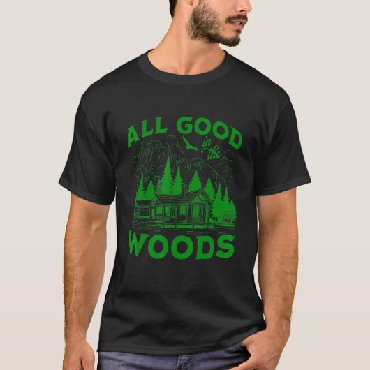 All Good In The Woods Outdoors Wilderness Camping  Tシャツ (正面)
