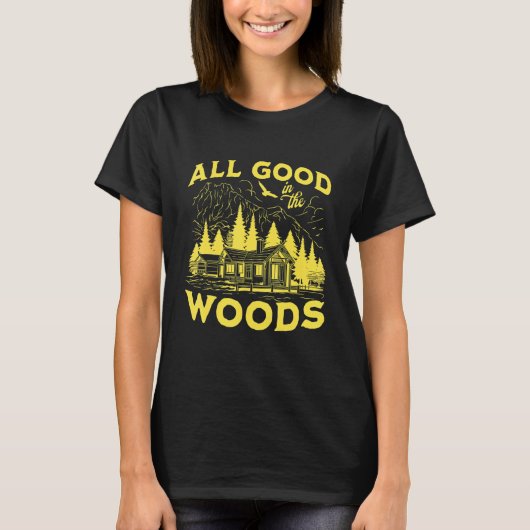 All Good In The Woods Outdoors Wilderness Camping  Tシャツ (正面)