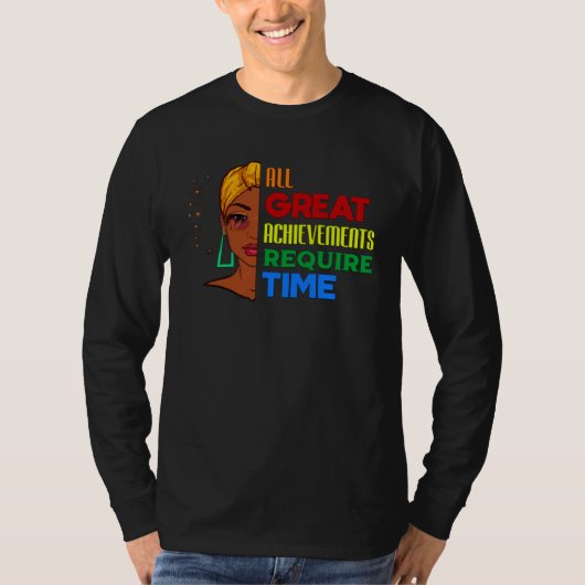 All Great Achievements Require Time Black Melanin  Tシャツ (正面)