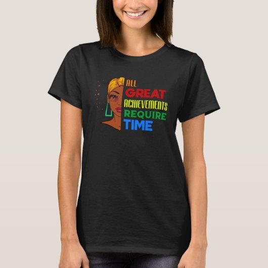 All Great Achievements Require Time Black Melanin  Tシャツ (正面)