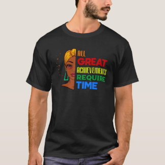 All Great Achievements Require Time Black Melanin  Tシャツ