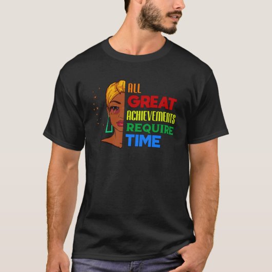 All Great Achievements Require Time Black Melanin  Tシャツ (正面)