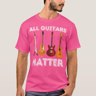 All Guitars Matter - Funny Guitar Lover  Guitarist Tシャツ