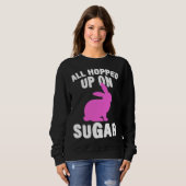 All Hopped Up On Sugar Happy Easter Bunny Rabbit E スウェットシャツ (正面フル)