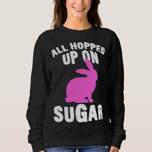 All Hopped Up On Sugar Happy Easter Bunny Rabbit E スウェットシャツ (正面)