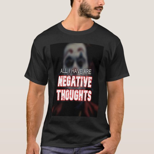 All I have are Negative thoughts we live in a soci Tシャツ (正面)