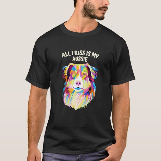 All I Kiss Is My Aussie Australian Shepherd Animal Tシャツ (正面)
