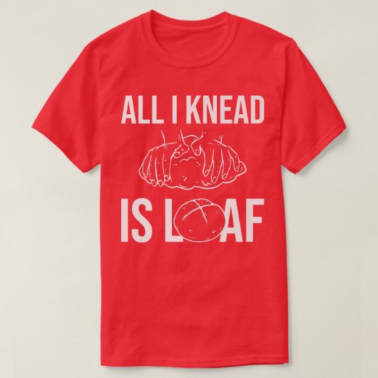 All I Knead I Loaf – パンベーキング Tシャツ (デザイン正面)