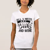 All I Need Are Books and Wine – Funny Book Lover  Tシャツ (正面)