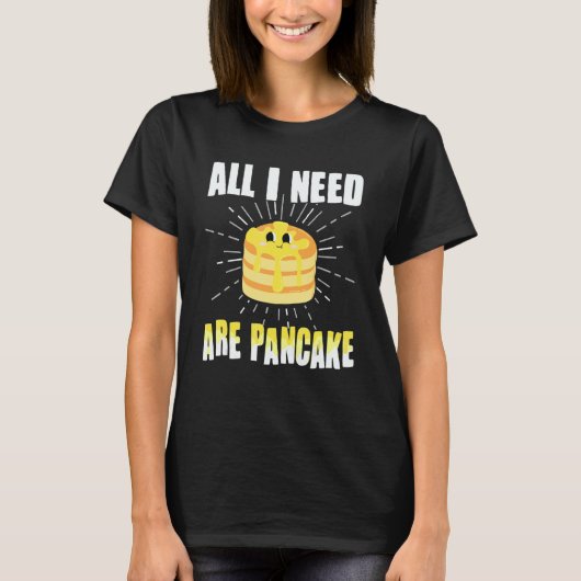 All i need are Pancakes cute Pancake 1 Tシャツ (正面)