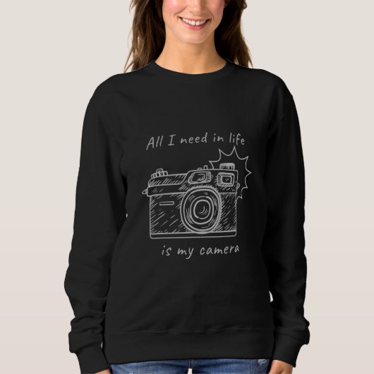 All I Need In Life Is My Camera Photography Design スウェットシャツ (正面)