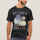 All i need is books cats and coffee tシャツ (正面)