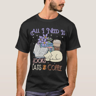 All i need is books cats and coffee tシャツ
