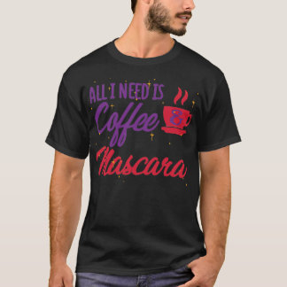 All I need is coffee and mascara Colorful quote on Tシャツ
