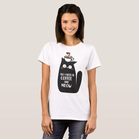 All I Need Is Coffee And Meow Tシャツ (正面フル)