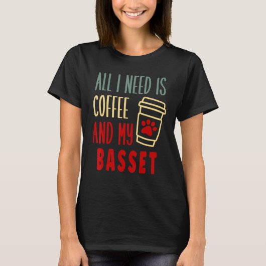 ALL I NEED IS COFFEE AND MY BASSET HOUND Tシャツ (正面)