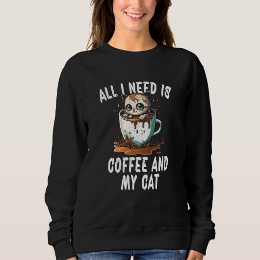 All I Need Is Coffee And My Cat  1 スウェットシャツ (正面)
