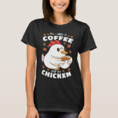 All I Need Is Coffee And My Chicken Tシャツ (正面)