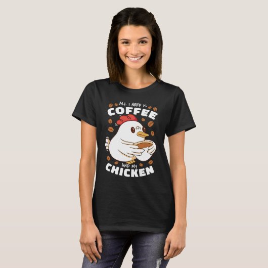 All I Need Is Coffee And My Chicken Tシャツ (正面フル)
