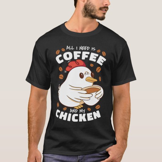 All I Need Is Coffee And My Chicken Tシャツ (正面)