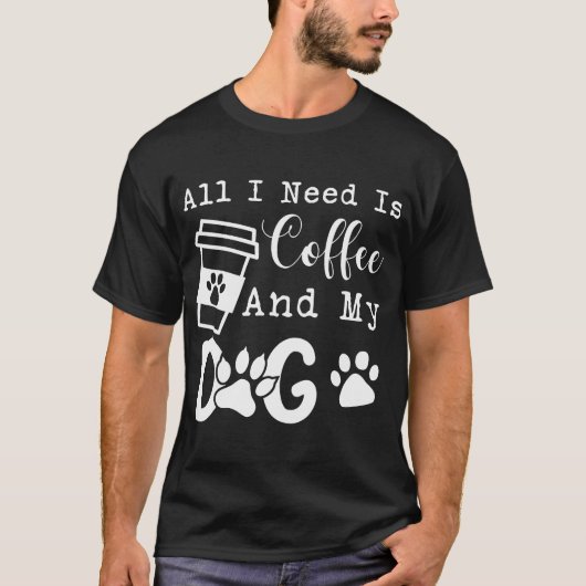 All I Need Is Coffee And My Dog Funny Coffee And D Tシャツ (正面)
