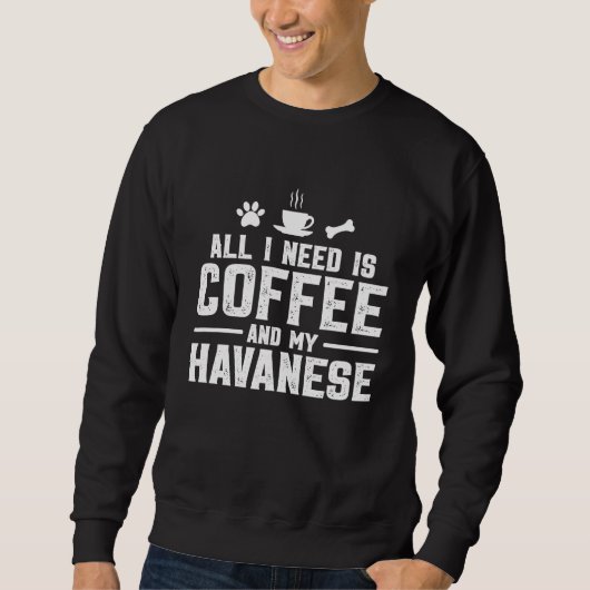 All I need is coffee and my Havanese スウェットシャツ (正面)