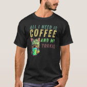 all i need is coffee and my yorkie tシャツ (正面)