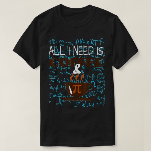 All i Need Is Coffee And Pi Happy Pi day Mathemati Tシャツ (デザイン正面)
