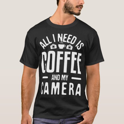All I need is Coffee  My Camera Photographer Photo Tシャツ (正面)
