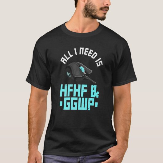 All I Need Is Hfhf & Ggwp Quote For A Computer Gam Tシャツ (正面)