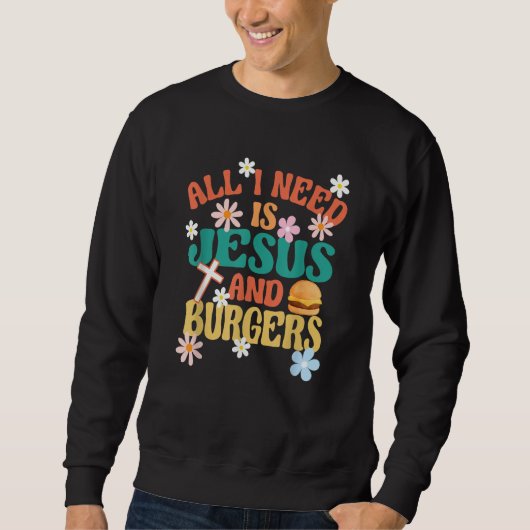 All I Need Is Jesus And Burgers Religious Burger F スウェットシャツ (正面)