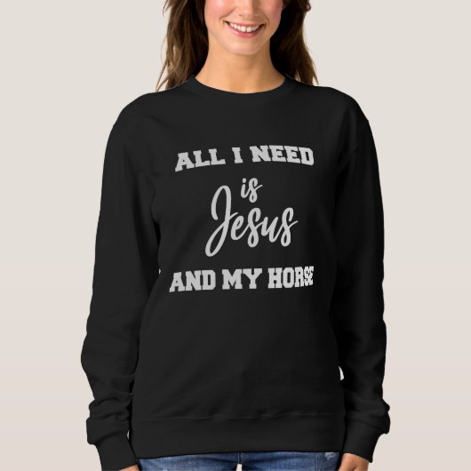 All i need is Jesus and my Horse スウェットシャツ (正面)