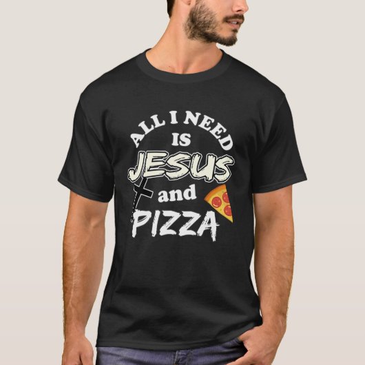 All I Need Is Jesus And Pizza Religious Foodie Wit Tシャツ (正面)