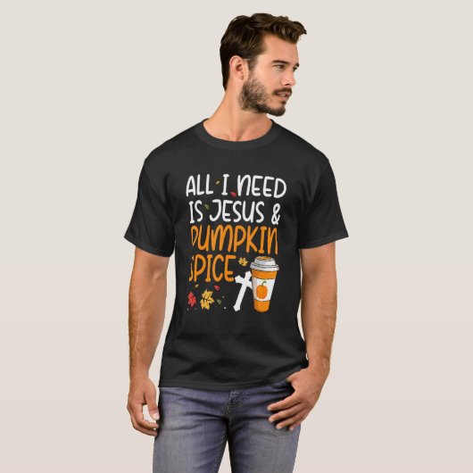 All I Need Is Jesus And Pumpkin Spice Tシャツ (正面フル)