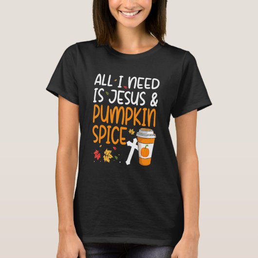 All I Need Is Jesus And Pumpkin Spice Tシャツ (正面)