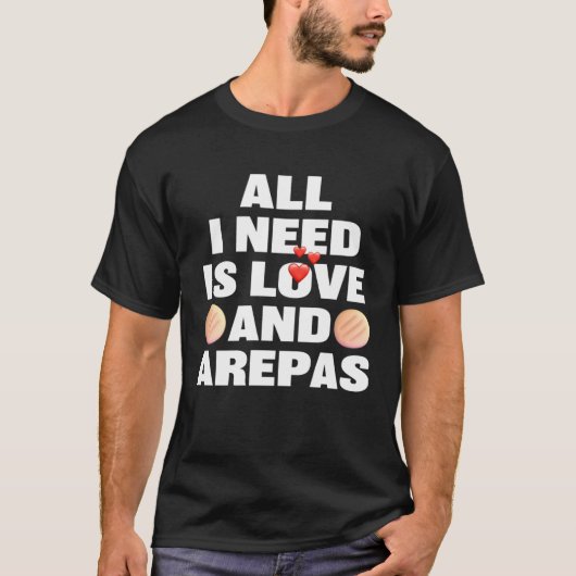 All I Need Is Love And Arepas  Colombian Venezuela Tシャツ (正面)