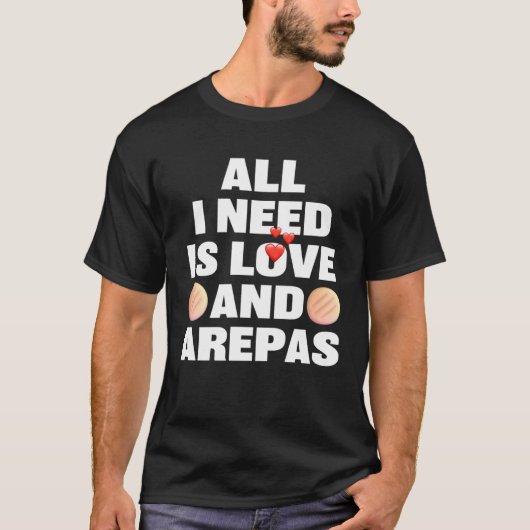 All I Need Is Love And Arepas  Colombian Venezuela Tシャツ (正面)
