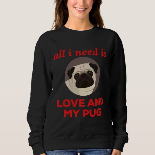 All I Need Is Love And My Pug スウェットシャツ (正面)