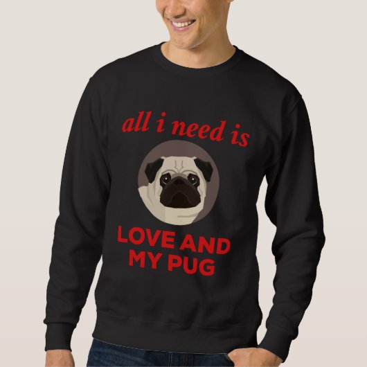 All I Need Is Love And My Pug スウェットシャツ (正面)
