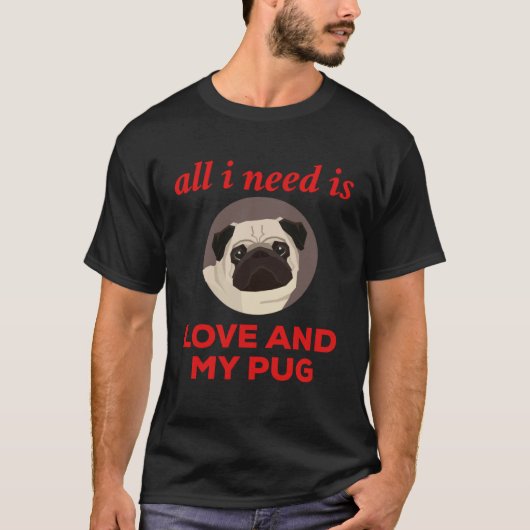 All I Need Is Love And My Pug Tシャツ (正面)