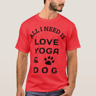 All i need is love yoga and dog family tシャツ