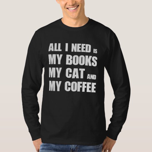 All i need is my books my cat and my coffee tシャツ (正面)