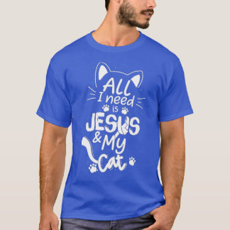 All I Need Is My Cat and Jesus Christian Cat Lover Tシャツ