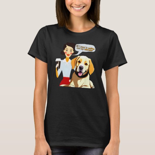 All I Need is My Coffee and Labrador Coffee Meme Tシャツ (正面)