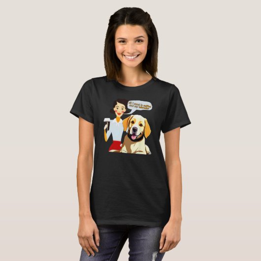 All I Need is My Coffee and Labrador  Coffee Meme Tシャツ (正面フル)