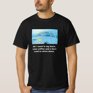 "All I Need Is My Truck, Some Coffee...." T-Shirt Tシャツ