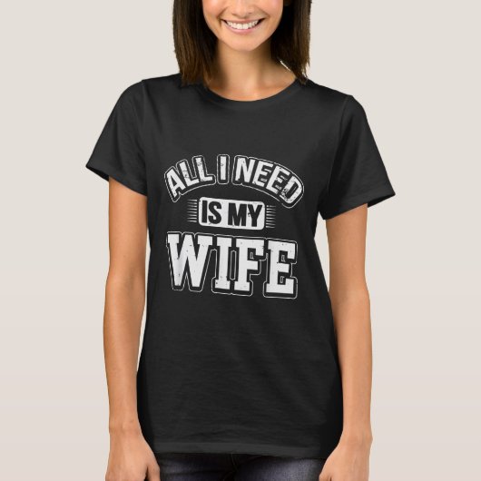 All I Need Is My Wife Sarcastic Husband To Be Chri Tシャツ (正面)